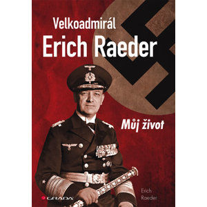 Velkoadmirál Erich Raeder - Můj život - Reader Erich
