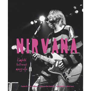 Nirvana - Kompletní ilustrovaná monografie - Cross Charles R.