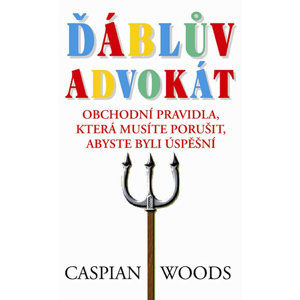 Ďáblův advokát - Obchodní pravidla, která musíte porušit, abyste byli úspěšní - Woods Caspian