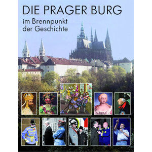 Die Prager Burg - Brennpunkt der Geschichte - Pokorný Miloš