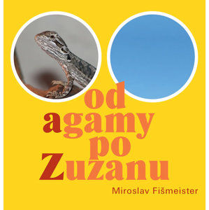 Od agamy po Zuzanu - Fišmeister Miroslav