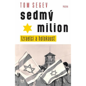 Sedmý milion - Izraelci a holocaust - Segev Tom
