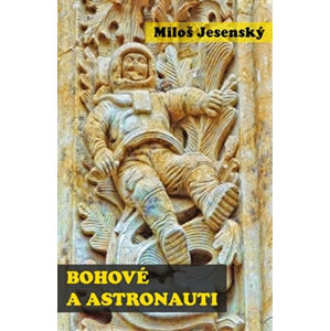 Bohové a astronauti - Jesenský Miloš