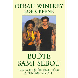 Buďte sami sebou - Cesta ke štíhlému tělu a plnému životu - Winfrey Oprah, Greene Bob