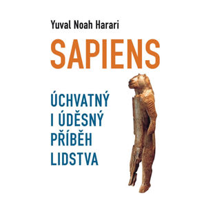 Sapiens - Úchvatný i úděsný příběh lidstva - Harari Yuval Noah