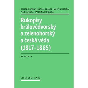 Rukopisy královédvorský a zelenohorský a česká věda (1817-1885) - Dobiáš Dalibor