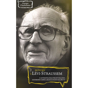 Hovory s Lévi-Straussem o antropologii, strukturalismu, moderním umění a budoucnosti malířství - Charbonnier Georges