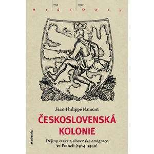 Československá Kolonie - Dějiny české a slovenské imigrace ve Francii (1914-1940) - Namont Jean - Philippe