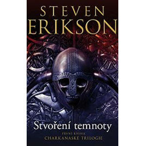 Charkanaská trilogie 1 - Stvoření temnoty - Erikson Steven