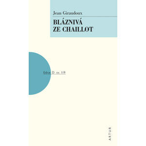 Bláznivá ze Chaillot - Giraudoux Jean