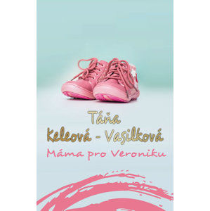 Máma pro Veroniku - Keleová-Vasilková Táňa