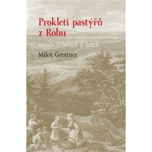 Prokletí pastýřů z Rohu - román o horách a lidech - Gerstner Miloš