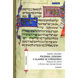 Polemika judaismu s islámem ve středověku /Šelomo ibn Adret a Šimon ben Cemach Duran - Boušek Daniel