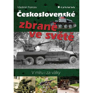 Československé zbraně ve světě - V míru i za války - Francev Vladimír