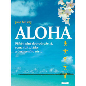 Aloha - Příběh plný dobrodružství, romantiky, lásky a duchovního růstu - Mosely Jana