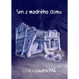 Sen z modrého domu - Gahérová Lenka