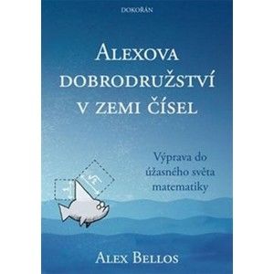 Alexova dobrodružství v zemi čísel - Výprava do úžasného světa matematiky - Bellos Alex