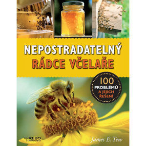 Nepostradatelný rádce včelaře - 100 problémů a jejich řešení - Tew James E.