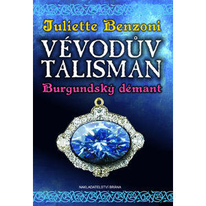 Vévodův talisman - Burgundský démant - Benzoniová Juliette