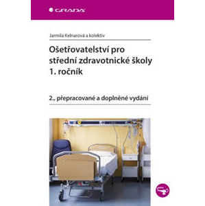 Ošetřovatelství pro střední zdravotnické školy 1. ročník - Kelnarová Jarmila a kolektiv