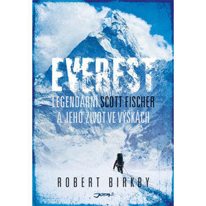 Everest - Legendární Scott Fischer a jeho život ve výškách - Birkby Robert