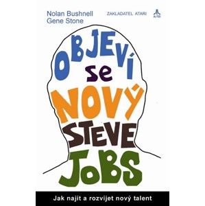 Objeví se nový Steve Jobs? - Jak najít a rozvíjet nový talent - Stone Gene, Bushnell Nolan