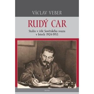 Rudý car - Stalin v čele Sovětského svazu 1924-1953 - Veber Václav