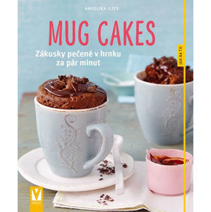 Mug cakes - Zákusky pečené v hrnku za pár minut - Iliesová Angelika