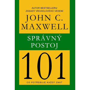 Správný postoj 101 - Maxwell John C.