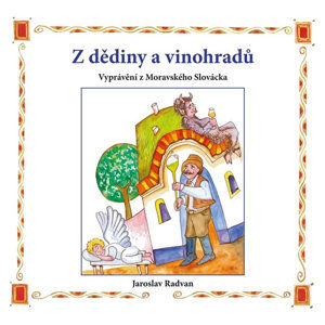 Z dědiny a vinohradů - Vyprávění z Moravského Slovácka - Radvan Jaroslav