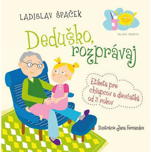 Deduško, rozprávaj - Etiketa pre chlapcov a dievčatká od 3 rokov - Špaček Ladislav