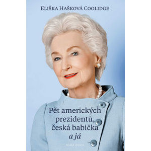 Pět amerických prezidentů, česká babička a já - Hašková Coolidge Eliška
