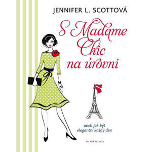 S Madame Chic na úrovni aneb Jak být elegantní každý den - Scottová Jennifer L.