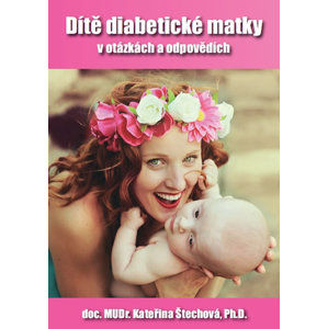 Dítě diabetické matky v otázkách a odpovědích - Štechová Kateřina