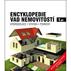 Encyklopedie vad nemovitostí 1. - Hydroizolace, statika, povrchy - kolektiv autorů