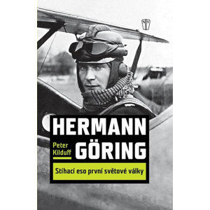 Hermann Göring - Stíhací eso první světové války - Kilduff Peter