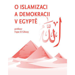 O islamizaci a demokracii v Egyptě - El Giheny Fayez