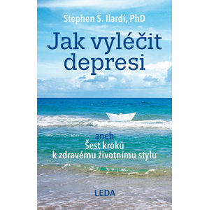 Jak vyléčit depresi aneb Šest kroků k zdravému životnímu stylu - Ilardi Stephen S.