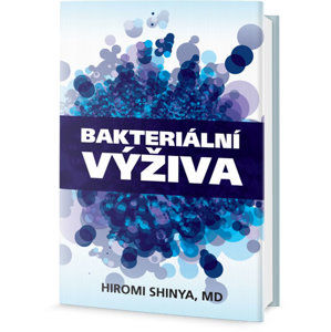 Bakteriální výživa - Revoluce v posílení vaší přirozené imunity - Shinya Hiromi