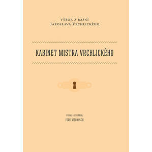 Kabinet mistra Vrchlického - Výbor z básní Jaroslava Vrchlického - Wernisch Ivan