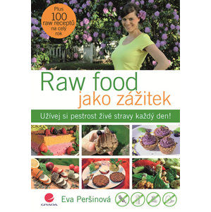 Raw food jako zážitek - Užívej si pestrost živé stravy každý den! - Peršinová Eva