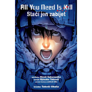 All you need is kill / Stačí jen zabíjet - Obata Takeši, Takeuči Rjósuke, Sakurazaka Hiroshi, Abe Jošitoši