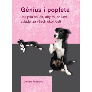 Génius i popleta - Jak psa naučit, aby to, co umí, zvládal za všech okolností - Fenziová Denise