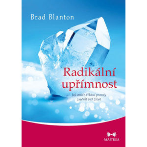 Radikální upřímnost - Jak může říkání pravdy změnit váš život - Blanton Brad