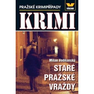 Staré pražské vraždy - Pražské krimipřípady - Vodňanský Milan
