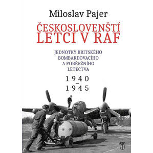 Českoslovenští letci v RAF - Jednotky britského bombardovacího a pobřežního letectva 1940-1945 - Pajer Miloslav