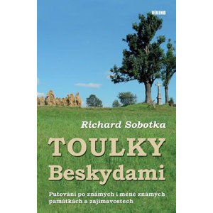 Toulky Beskydami - Putování po známých i méně známých památkách a zajímavostech - Sobotka Richard