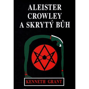 Aleister Crowley a skrytý Bůh - Grant Kenneth