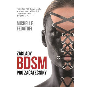 Základy BDSM pro začátečníky - Příručka pro dominanty a submisivy začínající objevovat tento životní - Fegatofi Michelle