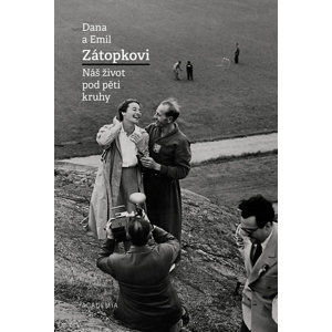 Dana a Emil Zátopkovi - Náš život pod pěti kruhy - Zátopková Dana